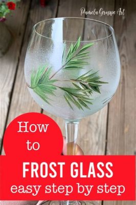 How to Frost a Glass: A Journey Through the Art of Chilling and Beyond