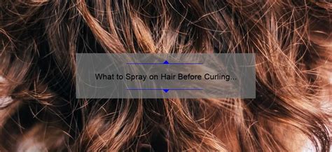 What to Spray on Hair Before Curling to Hold Curl: A Comprehensive Guide to Long-Lasting Curls and the Mysteries of Hair Physics